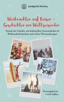 Weihnachten auf Reisen – Geschichten von Weltreisenden: Fernab der Familie, mit kulturellen Unterschieden & Weihnachtsbräuchen und vielen Überraschungen