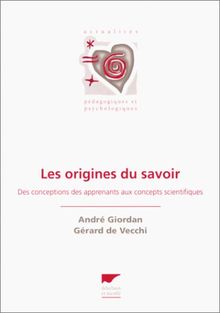 LES ORIGINES DU SAVOIR. Des conceptions des apprenants aux concepts scientifiques (Classiques)