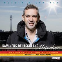 Kaminers Deutschland - Märchen: Mein deutsches Dschungelbuch - Ich bin kein Berliner - Mein Leben im Schrebergarten - Liebesgrüße aus Deutschland                    -