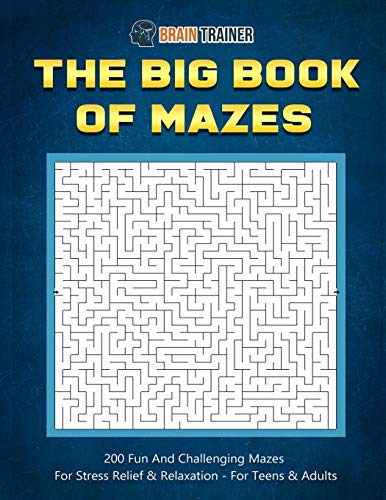 The Big Book Of Mazes 200 Fun And Challenging Mazes For Stress Relief & Relaxation - For Teens & Adults (Fun Mazes for Everyone, Band 1)