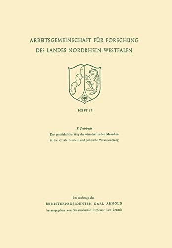 Der geschichtliche Weg des wirtschaftenden Menschen in die soziale Freiheit und politische Verantwortung (Arbeitsgemeinschaft für Forschung des Landes ... des Landes Nordrhein-Westfalen, 15, Band 15)