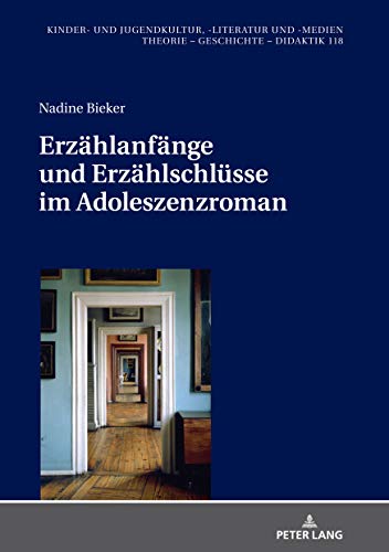 Erzählanfänge und Erzählschlüsse im Adoleszenzroman (Kinder- und Jugendkultur, -literatur und -medien, Band 118)
