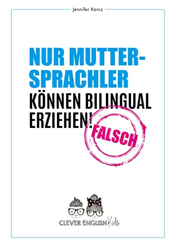 Nur Muttersprachler können Bilingual erziehen - Falsch: Clever English Kids