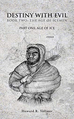 DESTINY WITH EVIL BOOK TWO:THE AGE OF ICEMEN: PART ONE; AGE OF ICE