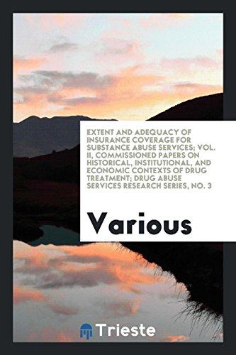 Extent and adequacy of insurance coverage for substance abuse services; Vol. II, Commissioned Papers on Historical, Institutional, and Economic ... Drug Abuse Services Research Series, No. 3