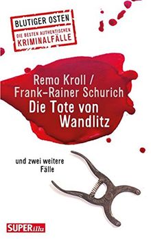 Die Tote von Wandlitz: und zwei weitere Fälle