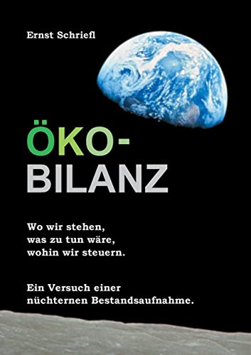 Öko-Bilanz: Wo wir stehen, was zu tun wäre, wohin wir steuern. Ein Versuch einer nüchternen Bestandsaufnahme.