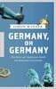 Germany, oh Germany: Ein Brite auf Spritztour durch die deutsche Geschichte