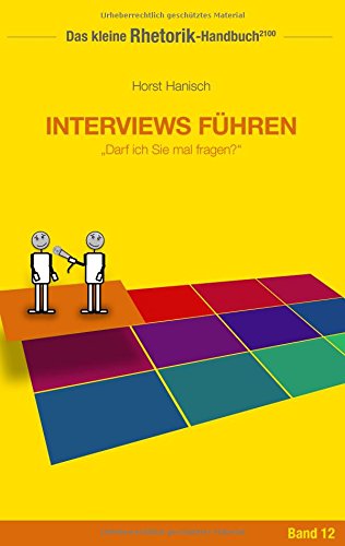 Rhetorik-Handbuch 2100 - Interviews führen: Darf ich Sie mal fragen? (Das kleine Rhetorik-Handbuch 2100)