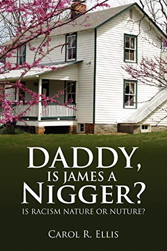 Daddy, Is James a Nigger?: Is Racism Nature or Nuture?