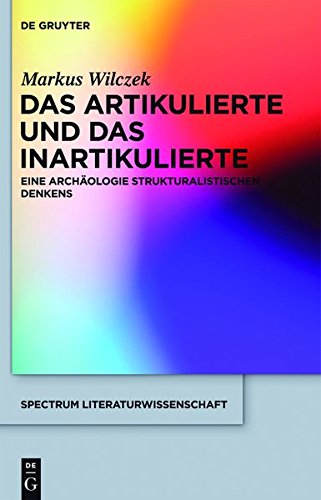 Das Artikulierte und das Inartikulierte: Eine Archäologie strukturalistischen Denkens (spectrum Literaturwissenschaft / spectrum Literature, Band 31)