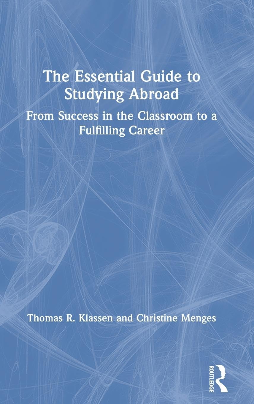 The Essential Guide to Studying Abroad: From Success in the Classroom to a Fulfilling Career