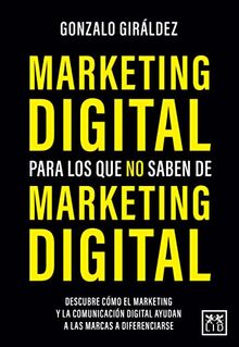 Marketing digital para los que no saben de Marketing digital/ Digital Marketing for Those Who Do Not Know About Digital Marketing