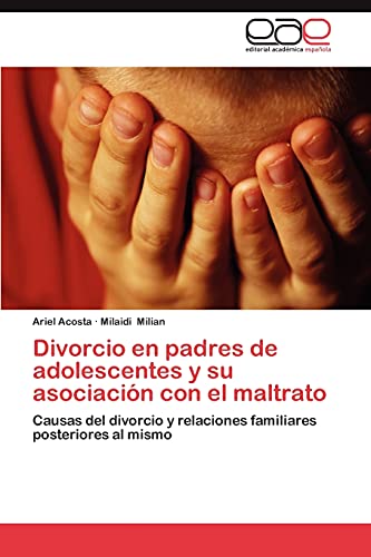 Divorcio en padres de adolescentes y su asociación con el maltrato: Causas del divorcio y relaciones familiares posteriores al mismo