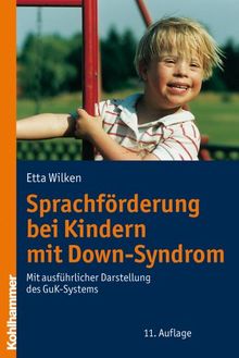 Sprachförderung bei Kindern mit Down-Syndrom: Mit ausführlicher Darstellung des GuK-Systems