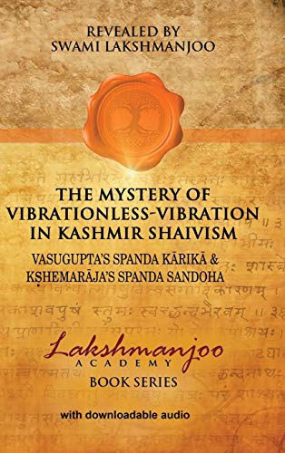The Mystery of Vibrationless-Vibration in Kashmir Shaivism: Vasugupta's Spanda Karika & Kshemaraja's Spanda Sandoha