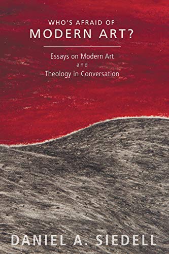 Who's Afraid of Modern Art?: Essays on Modern Art and Theology in Conversation