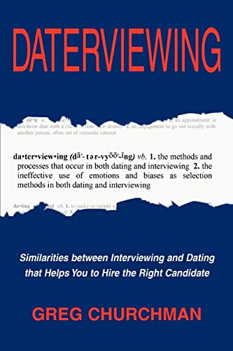 DATERVIEWING: Similarities between Interviewing and Dating that Helps You to Hire the Right Candidate: Exposing the Biases That Influence Hiring Decisions