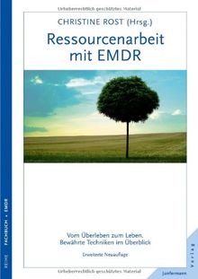 Ressourcenarbeit mit EMDR: Vom Überleben zum Leben. Bewährte Techniken im Überblick