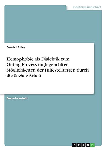 Homophobie als Dialektik zum Outing-Prozess im Jugendalter. Möglichkeiten der Hilfestellungen durch die Soziale Arbeit