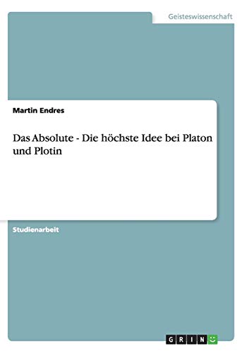 Das Absolute - Die höchste Idee bei Platon und Plotin