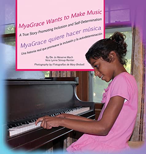MyaGrace Wants to Make Music/MyaGrace quiere hacer música: A True Story Promoting Inclusion and Self-Determination/Una historia real que promueve la ... (Growing with Grace/Creciendo Con Gracia)