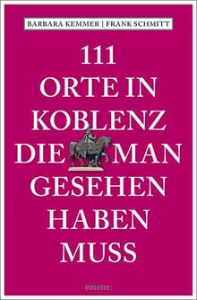 111 Orte in Koblenz, die man gesehen haben muss: Reiseführer