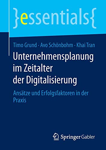 Unternehmensplanung im Zeitalter der Digitalisierung: Ansätze und Erfolgsfaktoren in der Praxis (essentials)