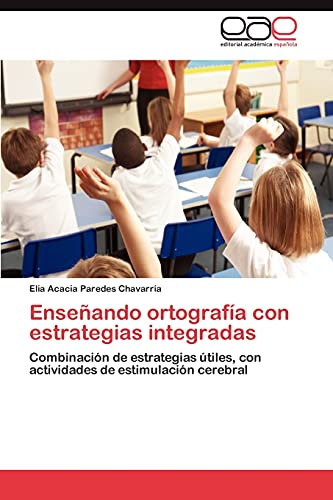 Enseñando ortografía con estrategias integradas: Combinación de estrategias útiles, con actividades de estimulación cerebral