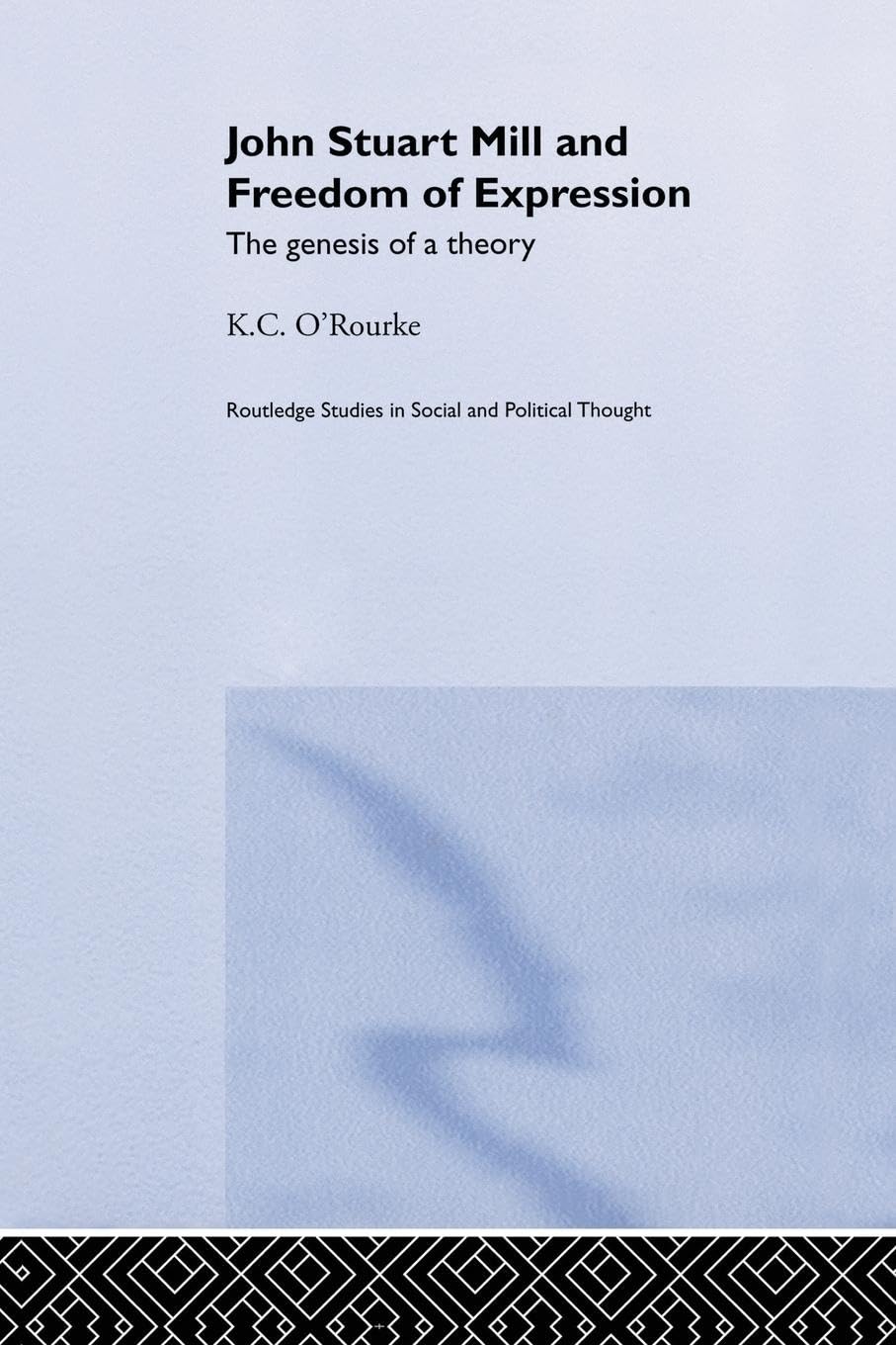 John Stuart Mill and Freedom of Expression: The Genesis of a Theory (Routledge Studies in Social and Political Thought)