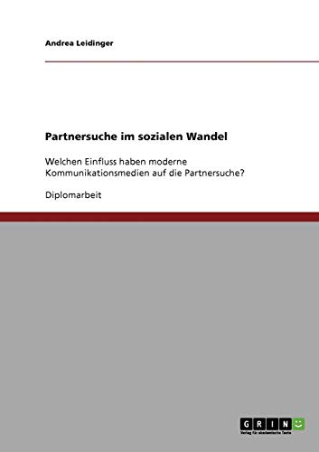Partnersuche im sozialen Wandel: Welchen Einfluss haben moderne Kommunikationsmedien auf die Partnersuche?