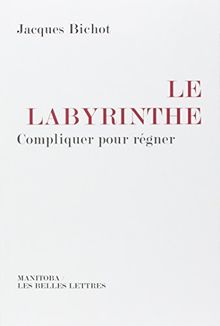 Le labyrinthe : compliquer pour régner