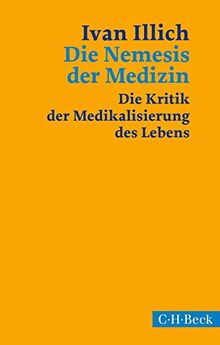 Die Nemesis der Medizin: Die Kritik der Medikalisierung des Lebens (Beck Paperback)