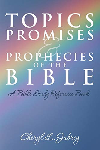 Topics, Promises, and Prophecies of the Bible: A Bible Study Reference Book