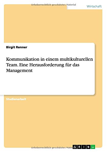 Kommunikation in einem multikulturellen Team. Eine Herausforderung für das Management