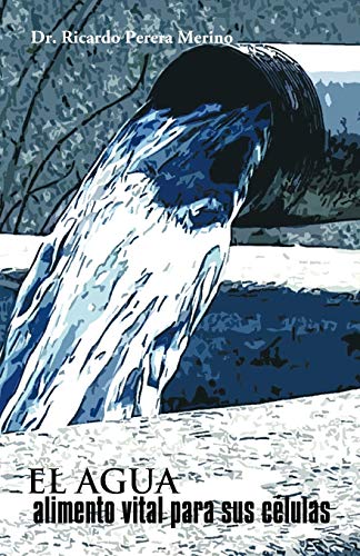 El agua, alimento vital para sus células
