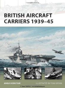 British Aircraft Carriers 1939-45 (New Vanguard, Band 168)
