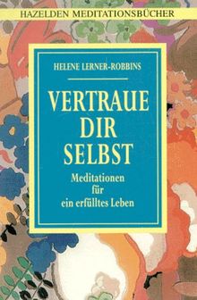 Hazelden Meditationsbücher. Vertraue dir selbst. Meditationen für ein erfülltes Leben