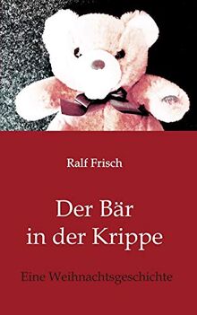 Der Bär in der Krippe: Eine Weihnachtsgeschichte