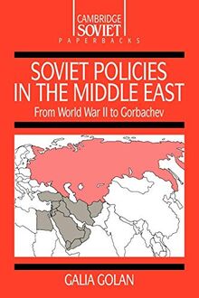 Soviet Policies in the Middle East: From World War Two to Gorbachev (Cambridge Russian Paperbacks, Band 2)