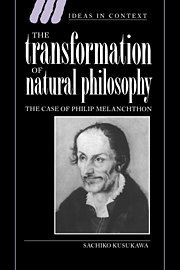 The Transformation of Natural Philosophy: The Case of Philip Melanchthon (Ideas in Context, Band 34)