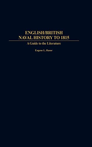 English/British Naval History to 1815: A Guide to the Literature (Bibliographies & Indexes in Military Studies, Band 15)