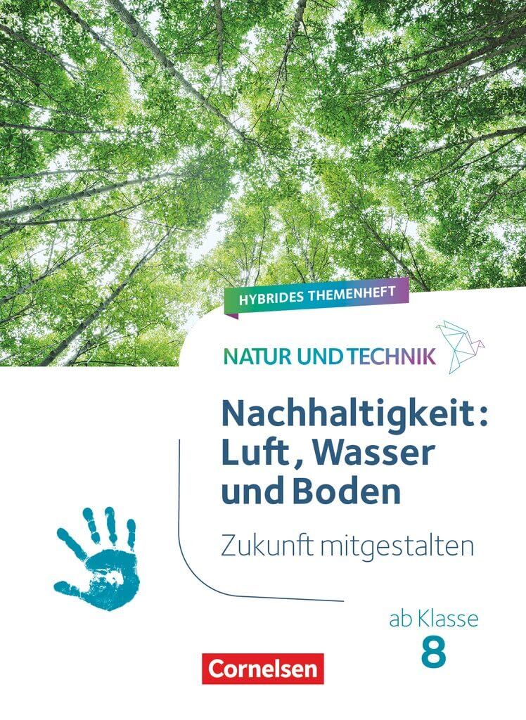 Natur und Technik ab Klasse 8 - Zukunft mitgestalten - Nachhaltigkeit: Luft, Wasser und Boden - Hybrides Themenheft