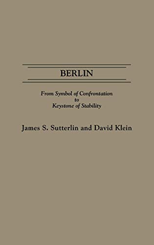 Berlin: From Symbol of Confrontation to Keystone of Stability