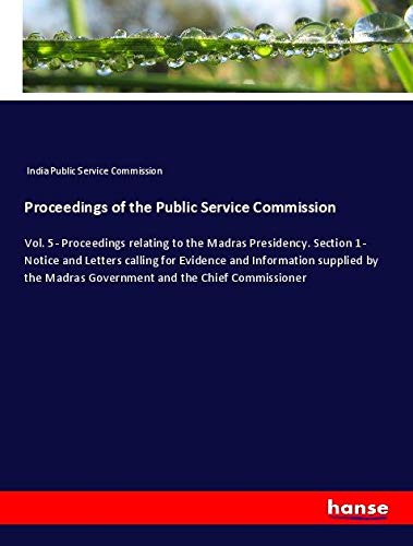 Proceedings of the Public Service Commission: Vol. 5- Proceedings relating to the Madras Presidency. Section 1- Notice and Letters calling for ... Madras Government and the Chief Commissioner