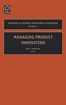 Managing Product Innovation (Advances in Business Marketing & Purchasing)