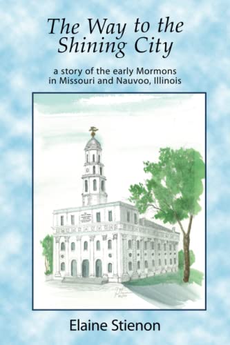 The Way to the Shining City: a story of the early Mormons in Missouri and Nauvoo, Illinois