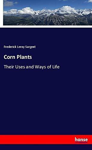 Corn Plants: Their Uses and Ways of Life