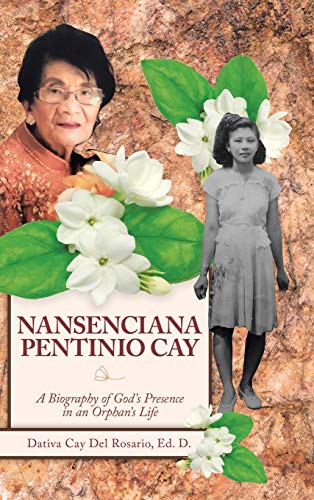 Nansenciana Pentinio Cay: A Biography of God's Presence in an Orphan's Life