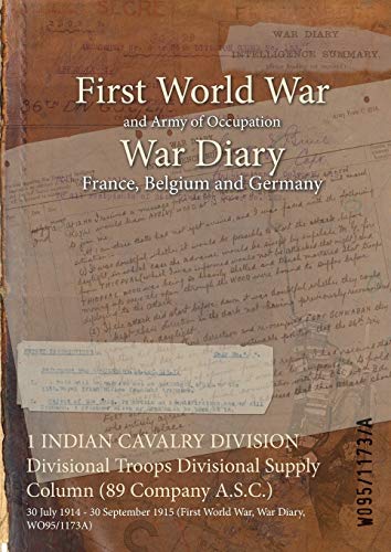 1 INDIAN CAVALRY DIVISION Divisional Troops Divisional Supply Column (89 Company A.S.C.): 30 July 1914 - 30 September 1915 (First World War, War Diary, WO95/1173A)